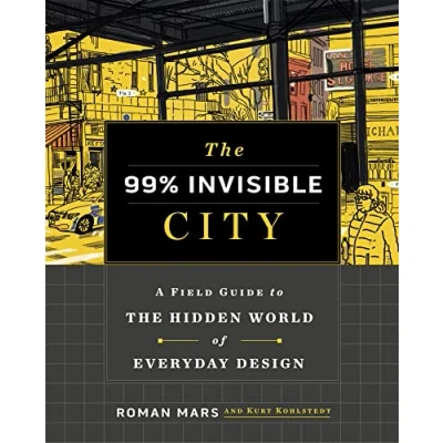 Abbildung von the 99% Invisible City: A Field Guide to Hidden World of Everyday Design