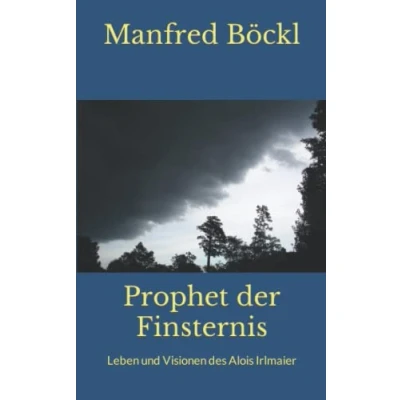Abbildung von Prophet der Finsternis: Leben und Visionen des Alois Irlmaier