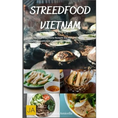 Abbildung von Street Food Vietnam: Authentische und köstliche Rezepte aus Vietnams Straßenküchen Einfach, aromatisch voller Geschmack