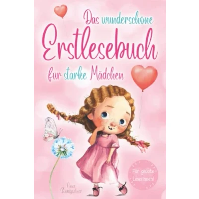 Abbildung von Das Wunderschöne Erstlesebuch für starke Mädchen: Erstlesegeschichten Mädchen in der 1. Klasse Kurzgeschichten über Familien, ... Kinder ab 6 Jahren