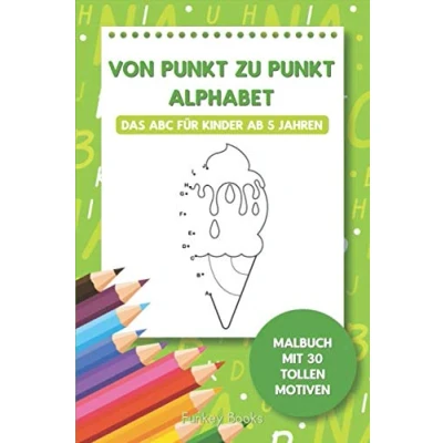 Abbildung von Von Punkt zu Alphabet Das ABC für Kinder ab 5 Jahren: Malbuch mit 30 tollen Motiven