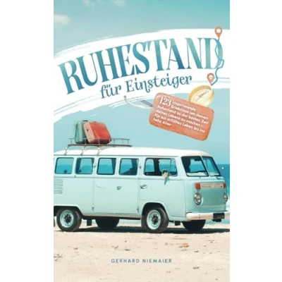 Abbildung von Ruhestand für Einsteiger: 123 inspirierende Erlebnisse um deinen zu der besten Zeit deines Lebens machen