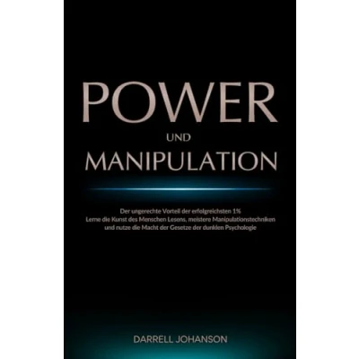 Abbildung von Power und Manipulation: der ungerechte Vorteil erfolgreichsten 1% Lerne die Kunst des Menschen Lesens, meistere Manipulationstechniken nutze Macht Gesetze dunklen Psychologie