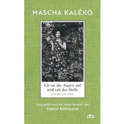 Abbildung von Ich tat die Augen auf und sah das Helle: Gedichte Prosa. Ausgewählt mit einem Vorwort von Daniel Kehlmann