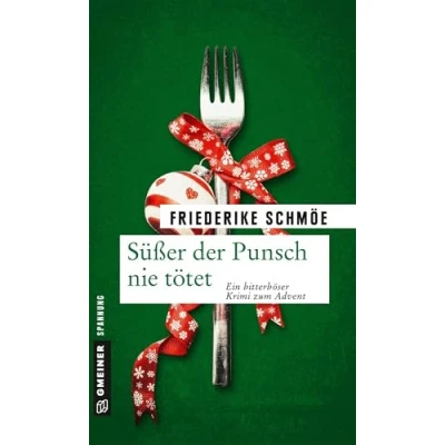 Abbildung von Süßer der Punsch nie tötet: Ein bitterböser Krimi zum Advent (Kriminalromane im GMEINER Verlag) (Katinka Palfy)