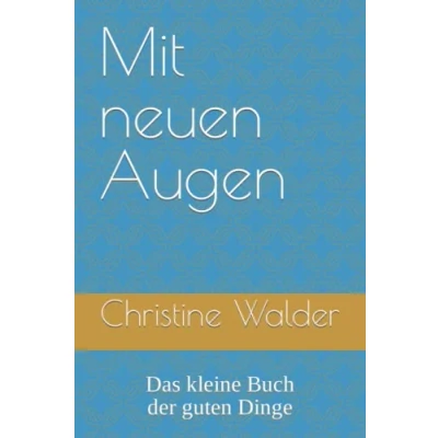 Abbildung von Mit neuen Augen: Das kleine Buch der guten Dinge
