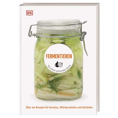 Abbildung von Fermentieren: für einen gesunden Darm. Über 60 Rezepte Gemüse, Milchprodukte und Getränke