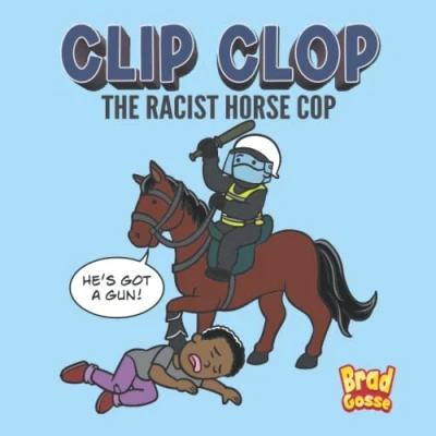 Abbildung von Clip Clop: The Racist Horse Cop (Rejected Children&#039;s Books)