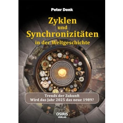 Abbildung von Zyklen und Synchronizitäten in der Weltgeschichte: Trends Zukunft Wird das Jahr 2025 neue 1989?