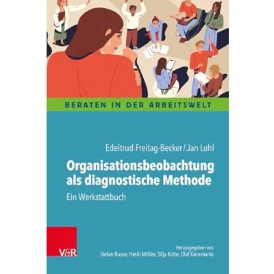 Abbildung von Organisationsbeobachtung als diagnostische Methode: Ein Werkstattbuch (Beraten in der Arbeitswelt)