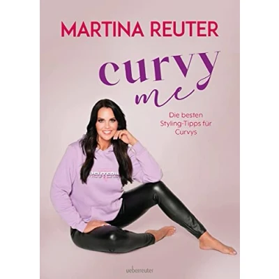 Abbildung von Curvy me. Die besten Styling Tipps für Curvys. Stilberatung, Make up und perfekte Outfits kurvige Frauen. Gutes Aussehen jeden Figurtyp, mit Modeexpertin Martina Reuter