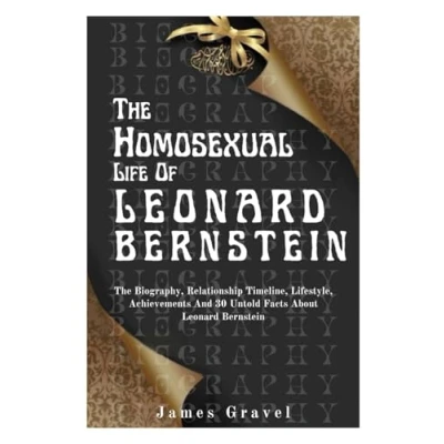 Abbildung von The HOMOSEXUAL LIFE OF Leonard BERNSTEIN: Biography, Relationship Timeline, Lifestyle, Achievements AND 30 Untold Facts About Bernstein (BIOGRAPHY NOTABLE FAMOUS PEOPLE)