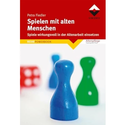 Abbildung von Spielen mit alten Menschen: Spiele wirkungsvoll in der Altenarbeit einsetzen (Altenpflege) (REIHE POWERBOOK)