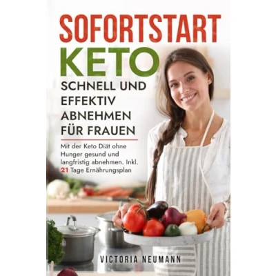 Abbildung von Sofortstart Keto schnell und effektiv abnehmen für Frauen: Wie du mit der Diät ohne Hunger gesund langfristig kannst. Inkl. 21 Tage Ernährungsplan leckeren Rezepten