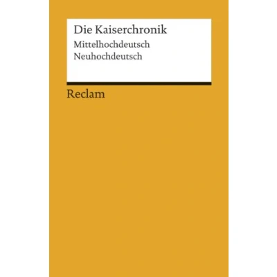Abbildung von Die Kaiserchronik. Eine Auswahl. Mittelhochdeutsch/Neuhochdeutsch: Deutsch Lektüre, Deutsche Klassiker der Literatur (Reclams Universal Bibliothek)