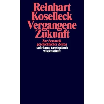 Abbildung von Vergangene Zukunft: Zur Semantik geschichtlicher Zeiten (suhrkamp taschenbuch wissenschaft)