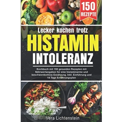 Abbildung von Lecker kochen trotz Histaminintoleranz: Kochbuch mit 150 gesunden Rezepten Nährwertangaben, für eine histaminarme und beschwerdenfreie Ernährung. Inkl. Einführung 14 Tage Ernährungsplan