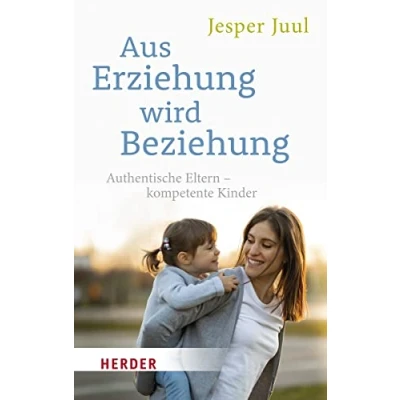 Abbildung von Aus Erziehung wird Beziehung: Authentische Eltern kompetente Kinder (HERDER spektrum)