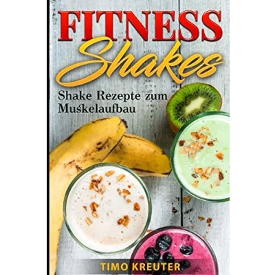 Abbildung von FITNESS SHAKES: Shake Rezepte zum Muskelaufbau (Eiweißreich)