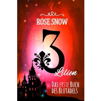 Abbildung von 3 Lilien: Das erste Buch des Blutadels (Die Bücher 1, Romantasy Trilogie Deutsch)