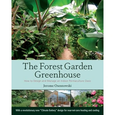 Abbildung von The Forest Garden Greenhouse: How to Design and Manage an Indoor Permaculture Oasis