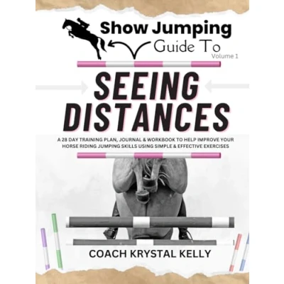 Abbildung von Show Jumping Guide to Seeing Distances: A 28 Day Training Plan &amp; Workbook Help Improve Your Horse Riding Skills Using Simple Effective ... Step By Plans Exercises)