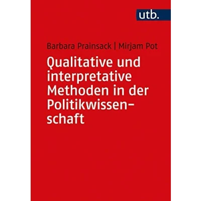 Abbildung von Qualitative und interpretative Methoden in der Politikwissenschaft: mit Gastbeiträgen von Hendrik Wagenaar; Wanda Spahl; Meropi Tzanetakis; Carrie ... Washburn; Karin Liebhart Petra Bernhardt