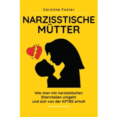 Abbildung von Narzisstische Mütter: Wie man mit narzisstischen Elternteilen umgeht und sich von der KPTBS erholt