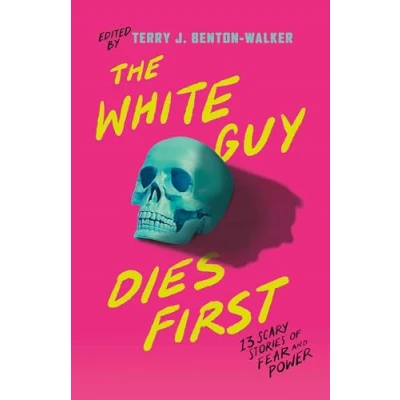 Abbildung von The White Guy Dies First: 13 Scary Stories of Fear and Power