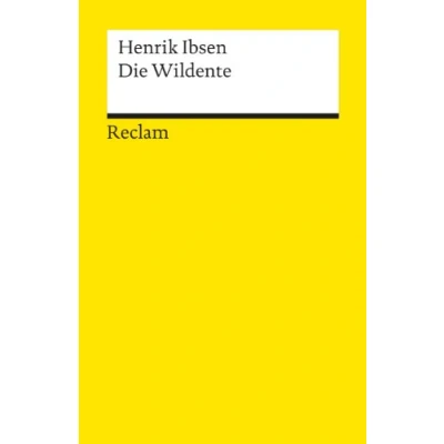 Abbildung von Die Wildente. Schauspiel in fünf Akten: Ibsen, Henrik Literaturklassiker deutscher Übersetzung; Klassenlektüre 2317 (Reclams Universal Bibliothek)