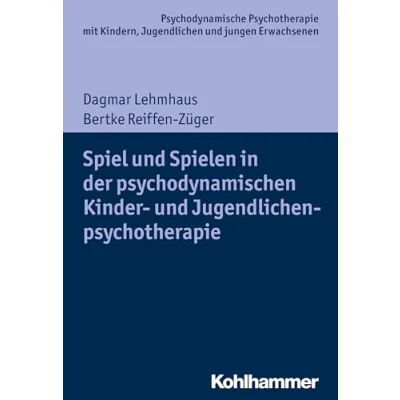 Abbildung von Spiel und Spielen in der psychodynamischen Kinder Jugendlichenpsychotherapie (Psychodynamische Psychotherapie mit Kindern, Jugendlichen ... Praxis Anwendungen im 21. Jahrhundert)