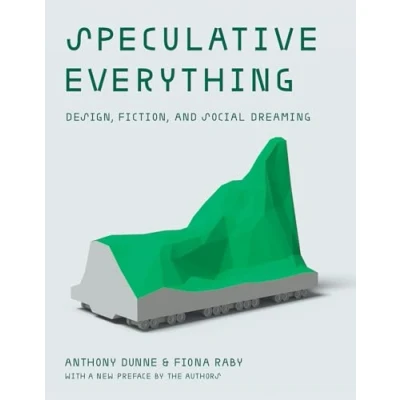 Abbildung von Speculative Everything, With a new preface by the authors: Design, Fiction, and Social Dreaming