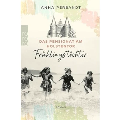 Abbildung von Das Pensionat am Holstentor: Frühlingstöchter: Eine historische Familiensaga in Lübeck