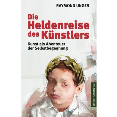 Abbildung von Die Heldenreise des Künstlers: Kunst als Abenteuer der Selbstbegegnung