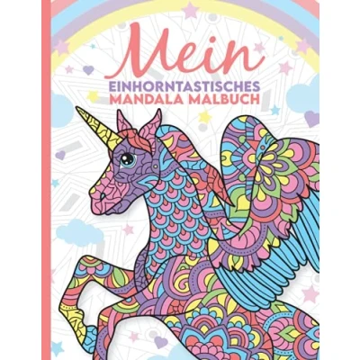 Abbildung von Mein einhorntastisches Mandala Malbuch: 50 wunderschöne Einhorn Mandalas für Kinder ab 8 Jahren.