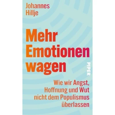 Abbildung von Mehr Emotionen wagen: Wie wir Angst, Hoffnung und Wut nicht dem Populismus überlassen