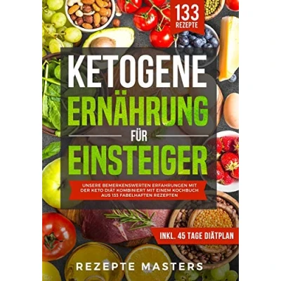 Abbildung von Ketogene Ernährung für Einsteiger: Unsere bemerkenswerten Erfahrungen mit der Keto Diät kombiniert einem Kochbuch aus 133 fabelhaften Rezepten