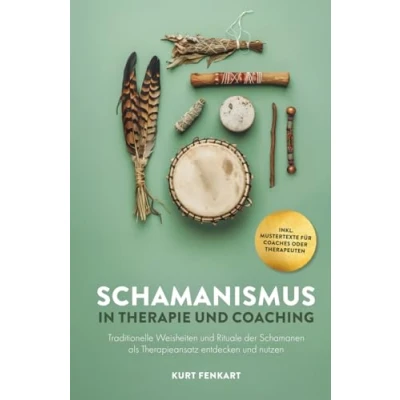 Abbildung von Schamanismus in Therapie und Coaching: Traditionelle Weisheiten Rituale der Schamanen als Therapieansatz entdecken nutzen