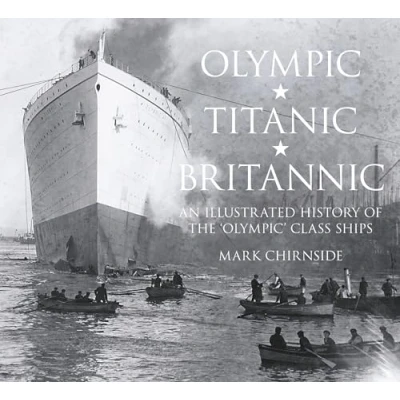 Abbildung von Olympic, Titanic, Britannic: An Illustrated History of the Olympic Class Ships