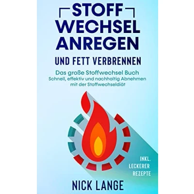 Abbildung von Stoffwechsel anregen und Fett verbrennen: Das große Buch Schnell, effektiv nachhaltig Abnehmen mit der Stoffwechseldiät inkl. leckerer Rezepte