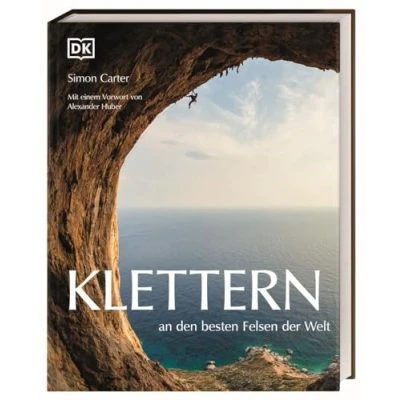 Abbildung von Klettern an den besten Felsen der Welt: mit einem Vorwort von Alexander Huber. Spektakulärer Bildband Simon Carter zu schönsten Kletterspots inspirierenden Texten Kletter Profis.
