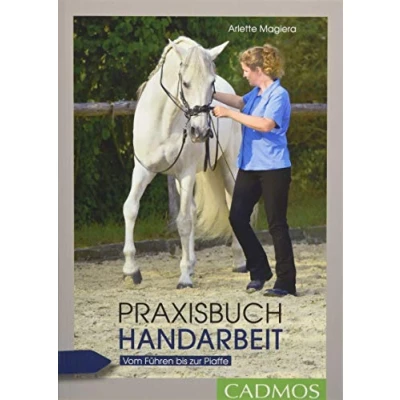 Abbildung von Praxisbuch Handarbeit: Vom Führen bis zur Piaffe (Cadmos Reiterpraxis)