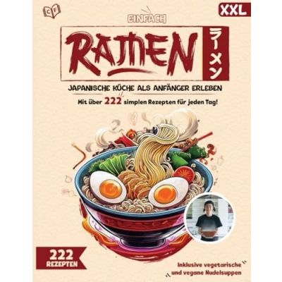 Abbildung von Einfach Ramen XXL! Das ultimative Kochbuch mit 222 genialen Rezepten für jeden Tag Japanische Küche als Anfänger erleben Inklusive vegetarische und vegane Nudelsuppen