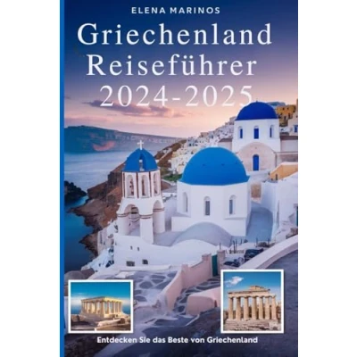 Abbildung von Griechenland Reiseführer 2024 2025 (Entdecken Sie das Beste von Griechenland): Top Reiseziele, Insider Tipps und unvergessliche Erlebnisse für 20242025