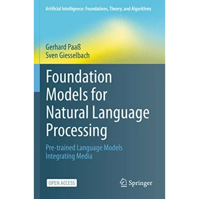 Abbildung von Foundation Models for Natural Language Processing: Pre trained Integrating Media (Artificial Intelligence: Foundations, Theory, and Algorithms)