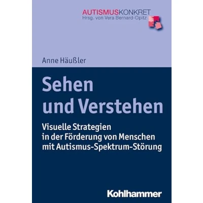 Abbildung von Sehen und Verstehen: Visuelle Strategien in der Förderung von Menschen mit Autismus Spektrum Störung (Autismus Konkret: Verstehen, Lernen Therapie)