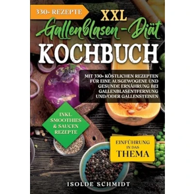 Abbildung von XXL Gallenblasen Diät Kochbuch: Mit 250+ köstlichen Rezepten für eine ausgewogene und gesunde Ernährung bei Gallenblasentfernung und/oder Gallensteinen