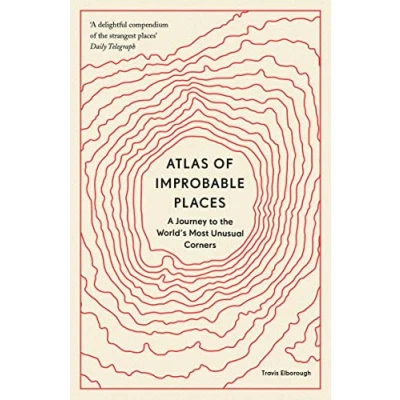 Abbildung von Atlas of Improbable Places: A Journey to the World&#039;s Most Unusual Corners