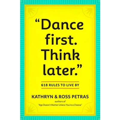 Abbildung von &quot;Dance First. Think Later&quot;: 618 Rules to Live By