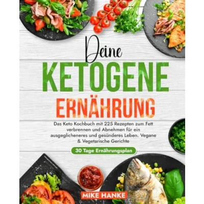 Abbildung von Deine Ketogene Ernährung: Das Keto Kochbuch mit 225 Rezepten + 30 Tage Ernährungsplan zum Fett verbrennen und Abnehmen für ein ausgeglicheneres gesünderes Leben. Vegane &amp; Vegetarische Gerichte